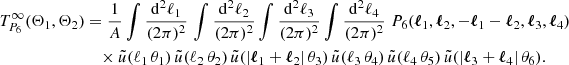 $$ \begin{aligned} T_{P_6}^\infty (\Theta _1, \Theta _2)&= \frac{1}{A} \int \frac{\mathrm{d}^2{\ell _1}}{(2\pi )^2}\, \int \frac{\mathrm{d}^2{\ell _2}}{(2\pi )^2} \int \frac{\mathrm{d}^2{\ell _3}}{(2\pi )^2} \int \frac{\mathrm{d}^2{\ell _4}}{(2\pi )^2}\;P_6(\boldsymbol{\ell }_1, \boldsymbol{\ell }_2, -\boldsymbol{\ell }_1-\boldsymbol{\ell }_2, \boldsymbol{\ell }_3, \boldsymbol{\ell }_4)\,\\&\nonumber \quad \times \tilde{u}(\ell _1\,\theta _1)\,\tilde{u}(\ell _2\,\theta _2)\,\tilde{u}(|\boldsymbol{\ell }_1+\boldsymbol{\ell }_2|\,\theta _3)\,\tilde{u}(\ell _3\,\theta _4)\,\tilde{u}(\ell _4\,\theta _5)\,\tilde{u}(|\boldsymbol{\ell }_3+\boldsymbol{\ell }_4|\,\theta _6). \end{aligned} $$