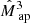 $ {{\hat{M}_{\text{ ap}}}^3} $