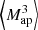 $ {\left\langle{{M^3_{\rm ap}}}\right\rangle} $