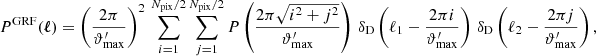 $$ \begin{aligned} P^\mathrm{GRF} (\boldsymbol{\ell })=\left(\frac{2\pi }{\vartheta^\prime _{\rm max}}\right)^2\,\sum _{i=1}^{N_{\rm pix}/2}\sum _{j=1}^{N_{\rm pix}/2} P\left(\frac{2\pi \sqrt{i^2+j^2}}{\vartheta^\prime _{\rm max}}\right)\, \delta _{\rm D}\left(\ell _1-\frac{2\pi i}{\vartheta^\prime _{\rm max}}\right)\, \delta _{\rm D}\left(\ell _2-\frac{2\pi j}{\vartheta^\prime _{\rm max}}\right), \end{aligned} $$