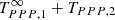 $ {T^\infty_{PPP, 1}} + {T_{PPP, 2}} $