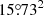 $ 15{{\overset{\circ}{.}}}73^2 $