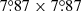 $ 7{{\overset{\circ}{.}}}87 \times 7{{\overset{\circ}{.}}}87 $