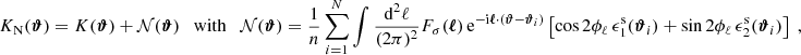 $$ \begin{aligned} K_{\mathrm{N} }(\boldsymbol{\vartheta }) = K(\boldsymbol{\vartheta }) + \mathcal{N} (\boldsymbol{\vartheta })\quad \mathrm{with}\quad \mathcal{N} (\boldsymbol{\vartheta }) = \frac{1}{n} \sum _{i=1}^N\int \frac{\mathrm{d}^2{\ell }}{(2\pi )^2} {F}_\sigma (\boldsymbol{\ell })\, \mathrm{e} ^{-\mathrm{i} \boldsymbol{\ell }\cdot (\boldsymbol{\vartheta }-\boldsymbol{\vartheta }_i)}\left[ \cos {2\phi _\ell }\, \epsilon _1^\mathrm{s} (\boldsymbol{\vartheta }_i)+\sin {2\phi _\ell }\, \epsilon _2^\mathrm{s} (\boldsymbol{\vartheta }_i)\right]\;, \end{aligned} $$