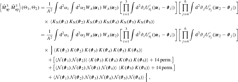$$ \begin{aligned} \nonumber \left\langle \hat{M}_{\rm ap}^3\, \hat{M}_{\rm ap}^3\right\rangle (\Theta _1, \Theta _2)&= \frac{1}{A^2}\int \mathrm{d}^2{\alpha _1} \int \mathrm{d}^2{\alpha _2} W_A(\boldsymbol{\alpha }_1)\,W_A(\boldsymbol{\alpha }_2)\,\Bigg [\prod _{i=1}^3 \int \mathrm{d}^2{\vartheta _i} U^{\prime }_{\theta _i}(|\boldsymbol{\alpha }_1-\boldsymbol{\vartheta }_i|)\Bigg ]\,\Bigg [\prod _{j=4}^6 \int \mathrm{d}^2{\vartheta _j} U^{\prime }_{\theta _j}(|\boldsymbol{\alpha }_2-\boldsymbol{\vartheta }_j|)\Bigg ]\\&\quad \times \,\left\langle K_{\rm N}(\boldsymbol{\vartheta }_1)\,K_{\rm N}(\boldsymbol{\vartheta }_2)\,K_{\rm N}(\boldsymbol{\vartheta }_3)\,K_{\rm N}(\boldsymbol{\vartheta }_4)\,K_{\rm N}(\boldsymbol{\vartheta }_5)\,K_{\rm N}(\boldsymbol{\vartheta }_6)\right\rangle \\&=\nonumber \frac{1}{A^2}\int \mathrm{d}^2{\alpha _1} \int \mathrm{d}^2{\alpha _2} W_A(\boldsymbol{\alpha }_1)\,W_A(\boldsymbol{\alpha }_2)\,\Bigg [\prod _{i=1}^3 \int \mathrm{d}^2{\vartheta _i} U^{\prime }_{\theta _i}(|\boldsymbol{\alpha }_1-\boldsymbol{\vartheta }_i|)\Bigg ]\,\Bigg [\prod _{j=4}^6 \int \mathrm{d}^2{\vartheta _j} U^{\prime }_{\theta _j}(|\boldsymbol{\alpha }_2-\boldsymbol{\vartheta }_j|)\Bigg ]\\&\nonumber \quad \times \,\Big \} \left\langle K(\boldsymbol{\vartheta }_1)\,K(\boldsymbol{\vartheta }_2)\,K(\boldsymbol{\vartheta }_3)\,K(\boldsymbol{\vartheta }_4)\,K(\boldsymbol{\vartheta }_5)\,K(\boldsymbol{\vartheta }_6)\right\rangle \\&\nonumber \qquad + \left[\left\langle \mathcal{N} (\boldsymbol{\vartheta }_1)\,\mathcal{N} (\boldsymbol{\vartheta }_2)\right\rangle \left\langle K(\boldsymbol{\vartheta }_3)\,K(\boldsymbol{\vartheta }_4)\,K(\boldsymbol{\vartheta }_5)\,K(\boldsymbol{\vartheta }_6)\right\rangle + \mathrm{14\,perm.}\right]\\&\nonumber \qquad + \left[\left\langle \mathcal{N} (\boldsymbol{\vartheta }_1)\,\mathcal{N} (\boldsymbol{\vartheta }_2)\,\mathcal{N} (\boldsymbol{\vartheta }_3)\,\mathcal{N} (\boldsymbol{\vartheta }_4)\right\rangle \,\left\langle K(\boldsymbol{\vartheta }_5)\,K(\boldsymbol{\vartheta }_6)\right\rangle + \mathrm{14\,perm.}\right]\\&\nonumber \qquad + \left\langle \mathcal{N} (\boldsymbol{\vartheta }_1)\,\mathcal{N} (\boldsymbol{\vartheta }_2)\,\mathcal{N} (\boldsymbol{\vartheta }_3)\,\mathcal{N} (\boldsymbol{\vartheta }_4)\,\mathcal{N} (\boldsymbol{\vartheta }_5)\,\mathcal{N} (\boldsymbol{\vartheta }_6)\right\rangle \Big \{ \;, \end{aligned} $$