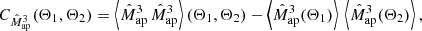 $$ \begin{aligned} C_{\hat{M}_{\rm ap}^3}(\Theta _1, \Theta _2)&= \left\langle \hat{M}_{\rm ap}^3\,\hat{M}_{\rm ap}^3\right\rangle (\Theta _1, \Theta _2)- \left\langle \hat{M}_{\rm ap}^3(\Theta _1)\right\rangle \, \left\langle \hat{M}_{\rm ap}^3(\Theta _2)\right\rangle , \end{aligned} $$