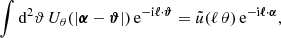 $$ \begin{aligned} \int \mathrm{d}^2{\vartheta }\, U_\theta (|\boldsymbol{\alpha }-\boldsymbol{\vartheta }|) \, \mathrm{e} ^{-\mathrm{i} \boldsymbol{\ell }\cdot \boldsymbol{\vartheta }} = \tilde{u}(\ell \,\theta )\, \mathrm{e} ^{-\mathrm{i} \boldsymbol{\ell }\cdot \boldsymbol{\alpha }}, \end{aligned} $$