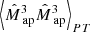 $ {\left\langle{{\hat{M}_{\text{ ap}}}^3}{{\hat{M}_{\text{ ap}}}^3}\right\rangle}_{PT} $
