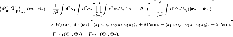 $$ \begin{aligned} \left\langle \hat{M}_{\rm ap}^3\hat{M}_{\rm ap}^3\right\rangle _{PT}(\Theta _1, \Theta _2)&\nonumber = \frac{1}{A^2}\int \mathrm{d}^2{\alpha _1} \int \mathrm{d}^2{\alpha _2} \Bigg [\prod _{i=1}^3 \int \mathrm{d}^2{\vartheta _i} U_{\theta _i}(|\boldsymbol{\alpha }_1-\boldsymbol{\vartheta }_i|)\Bigg ]\,\left[\prod _{j=4}^6 \int \mathrm{d}^2{\vartheta _j} U_{\theta _j}(|\boldsymbol{\alpha }_2-\boldsymbol{\vartheta }_j|)\right]\\&\nonumber \quad \times W_A(\boldsymbol{\alpha }_1)\, W_A(\boldsymbol{\alpha }_2)\, \Big [ \left\langle \kappa _1\,\kappa _4\right\rangle _{\rm c}\,\left\langle \kappa _2\,\kappa _3\,\kappa _5\,\kappa _6\right\rangle _{\rm c} + 8\,\mathrm{Perm. } + \left\langle \kappa _1\,\kappa _2\right\rangle _{\rm c}\,\left\langle \kappa _3\,\kappa _4\,\kappa _5\,\kappa _6\right\rangle _{\rm c} + 5\,\mathrm{Perm. }\Big ]\\&= T_{PT, 1}(\Theta _1, \Theta _2) + T_{PT, 2}(\Theta _1, \Theta _2). \end{aligned} $$