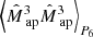 $ {\left\langle{{\hat{M}_{\text{ ap}}}^3}{{\hat{M}_{\text{ ap}}}^3}\right\rangle}_{P_6} $