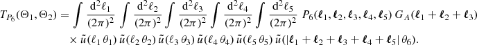 $$ \begin{aligned} T_{P_6}(\Theta _1, \Theta _2)&= \int \frac{\mathrm{d}^2{\ell _1}}{(2\pi )^2}\, \int \frac{\mathrm{d}^2{\ell _2}}{(2\pi )^2} \int \frac{\mathrm{d}^2{\ell _3}}{(2\pi )^2} \int \frac{\mathrm{d}^2{\ell _4}}{(2\pi )^2} \int \frac{\mathrm{d}^2{\ell _5}}{(2\pi )^2}\;P_6(\boldsymbol{\ell }_1, \boldsymbol{\ell }_2, \boldsymbol{\ell }_3, \boldsymbol{\ell }_4, \boldsymbol{\ell }_5)\, G_A(\boldsymbol{\ell }_1+\boldsymbol{\ell }_2+\boldsymbol{\ell }_3)\\&\nonumber \quad \times \tilde{u}(\ell _1\,\theta _1)\,\tilde{u}(\ell _2\,\theta _2)\,\tilde{u}(\ell _3\,\theta _3)\,\tilde{u}(\ell _4\,\theta _4)\,\tilde{u}(\ell _5\,\theta _5)\,\tilde{u}(|\boldsymbol{\ell }_1+\boldsymbol{\ell }_2+\boldsymbol{\ell }_3+\boldsymbol{\ell }_4+\boldsymbol{\ell }_5|\,\theta _6). \end{aligned} $$