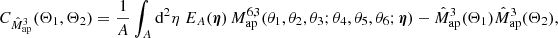 $$ \begin{aligned} C_{\hat{M}_{\rm ap}^3}(\Theta _1, \Theta _2)=\frac{1}{A}\int _A \mathrm{d}^2{\eta }\; E_A(\boldsymbol{\eta })\, M_{\rm ap}^{6,3}(\theta _1, \theta _2, \theta _3;\theta _4,\theta _5, \theta _6; \boldsymbol{\eta }) -\hat{M}_{\rm ap}^3(\Theta _1)\hat{M}_{\rm ap}^3(\Theta _2), \end{aligned} $$