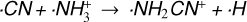 $ \cdot CN + \cdot NH_3^ + \to \cdot N{H_2}C{N^ + } + \cdot H$