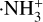 $ \cdot {\rm{NH}}_3^ + $