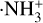 $ \cdot {\rm{NH}}_3^ + $