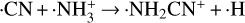 $ \cdot {\rm{CN}} + \cdot {\rm{NH}}_3^ + \to \cdot {\rm{N}}{{\rm{H}}_2}{\rm{C}}{{\rm{N}}^ + } + \cdot {\rm{H}}$