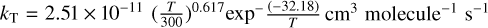 ${k_{\rm{T}}} = 2.51 \times {10^{ - 11}}{\left( {{T \over {300}}} \right)^{ - 0.0617}}{\exp ^ - }\left( {{{ - 32.18} \over T}} \right) \rm{cm}^3 \rm{molecule}^{-1} \rm{s}^{-1}$