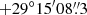 $ +29^\circ 15^{\prime}08{{\overset{\prime\prime}{.}}}3 $
