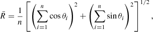 $$ \begin{aligned} \bar{R} = \frac{1}{n}\left[ \left( \sum _{i=1}^n{\cos \theta _i}\right)^2 + \left( \sum _{i=1}^n{\sin \theta _i}\right)^2 \right]^{1/2}, \end{aligned} $$