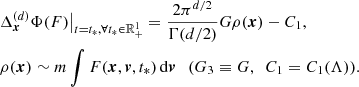 $$ \begin{aligned}&{\Delta }_{\boldsymbol{x}}^{(d)}\Phi (F)\big |_{t=t_*, \forall {t_*}\in {\mathbb{R} }^1_{+}}= \frac{2\pi ^{d/2}}{\Gamma (d/2)} G \rho (\boldsymbol{x})-C_1, \nonumber \\&\rho (\boldsymbol{x})\sim m \int F(\boldsymbol{x},\boldsymbol{v},t_*)\,\mathrm{d}\boldsymbol{v} ~~~(G_3 \equiv G,~~C_1=C_1(\Lambda )). \end{aligned} $$