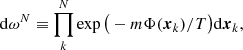 $$ \begin{aligned} \mathrm{d}\omega ^N&\equiv \prod _k^N \exp \big ( -m\Phi (\boldsymbol{x}_k) /T \big )\mathrm{d}\boldsymbol{x }_k,\end{aligned} $$