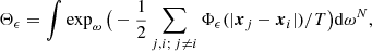 $$ \begin{aligned} \Theta _\epsilon&= \int \exp _{\omega }\big ( -\frac{1}{2}\sum _{j,i; \,j \ne i} \Phi _\epsilon (|\boldsymbol{x}_j-\boldsymbol{x}_i|)/T \big )\mathrm{d}\omega ^N, \end{aligned} $$