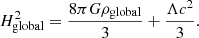 $$ \begin{aligned} H_{\rm global}^2&= \frac{8 \pi G \rho _{\rm global}}{3} + \frac{\Lambda c^2}{3}. \end{aligned} $$