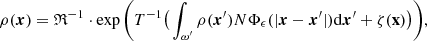 $$ \begin{aligned} \rho (\boldsymbol{x})&= {\mathfrak{R} }^{-1}\cdot \exp \bigg ( T^{-1}\big ( \int _{\omega ^{\prime }} \rho (\boldsymbol{x}^{\prime })N\Phi _\epsilon (|\boldsymbol{x}-\boldsymbol{x}^{\prime }|)\mathrm{d}\boldsymbol{x}^{\prime } +\zeta ({ \mathbf x}) \big ) \bigg ), \end{aligned} $$