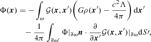 $$ \begin{aligned} \Phi (\boldsymbol{x})&= -\int _{\omega }\mathcal{G} (\boldsymbol{x},\boldsymbol{x}^{\prime })\bigg ( G \rho (\boldsymbol{x}^{\prime } ) -\frac{c^2\Lambda }{4\pi } \bigg )\,\mathrm{d}\boldsymbol{x}^{\prime } \nonumber \\&\quad -\frac{1}{4\pi } \int _{\partial \omega ^{\prime }} \Phi |_{\partial \omega }\boldsymbol{n}\cdot \frac{\partial }{\partial \boldsymbol{x}^{\prime }}\mathcal{G} (\boldsymbol{x},\boldsymbol{x}^{\prime })|_{\partial \omega }\mathrm{d}S\prime , \end{aligned} $$