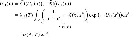 $$ \begin{aligned} U_{\rm H} (\boldsymbol{x})&=\widehat{\mathfrak{W} }\big (U_{\rm H} (\boldsymbol{x})\big ),~~~ \widehat{\mathfrak{W} }\big (U_{\rm H} (\boldsymbol{x})\big )\nonumber \\&\equiv \lambda _{\rm H}(T) \int _{\omega ^{\prime }} \underbrace{\bigg ( \frac{1}{|\boldsymbol{x}-\boldsymbol{x}^{\prime }|}-\mathcal{G} (\boldsymbol{x},\boldsymbol{x}^{\prime }) \bigg )}_{{\mathcal{K} }(\boldsymbol{x},\boldsymbol{x}^{\prime })}\exp \big (-U_{\rm H} (\boldsymbol{x}^{\prime }) \big ) \mathrm{d}\boldsymbol{x}^{\prime } + \\&\quad +\alpha (\Lambda ,T) |\boldsymbol{x}|^2;\nonumber \end{aligned} $$