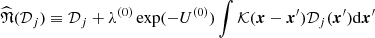 $$ \begin{aligned}&\widehat{\mathfrak{N} }(\mathcal{D} _j) \equiv \mathcal{D} _j+\lambda ^{(0)}\exp (-U^{(0)})\int \mathcal {K} (\boldsymbol{x}-\boldsymbol{x}^{\prime })\mathcal{D} _j(\boldsymbol{x}^{\prime })\mathrm{d}\boldsymbol{x}^{\prime } \end{aligned} $$