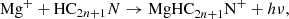 $$ \begin{aligned}&\mathrm{Mg}^+ + \mathrm{HC}_{2n+1}N \rightarrow \mathrm{MgHC}_{2n+1}\mathrm{N}^+ + h\nu , \end{aligned} $$