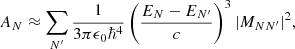 $$ \begin{aligned} A_N\approx \sum _{N^{\prime }} {1\over 3\pi \epsilon _0 \hbar ^4}\left( {E_N-E_{N^{\prime }}\over c}\right)^3 \vert M_{NN^{\prime }}\vert ^2, \end{aligned} $$