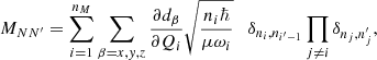 $$ \begin{aligned} M_{NN^{\prime }} = \sum _{i=1}^{n_M} \sum _{\beta =x,y,z} {\partial d_\beta \over \partial Q_i} \sqrt{n_i\hbar \over \mu \omega _i}\quad \delta _{n_i,n_{i^{\prime }-1}}\prod _{j\ne i} \delta _{n_j,n_j^{\prime }} ,\end{aligned} $$