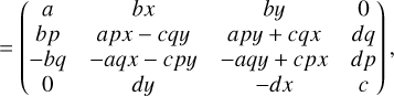 Mathematical equation: $ = \left( {\matrix{ a &amp; {bx} &amp; {by} &amp; 0 \cr {bp} &amp; {apx - cqy} &amp; {apy + cqx} &amp; {dq} \cr { - bq} &amp; { - aqx - cpy} &amp; { - aqy + cpx} &amp; {dp} \cr 0 &amp; {dy} &amp; { - dx} &amp; c \cr } } \right)\,,$