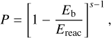 Mathematical equation: $P = {\left[ {1 - {{{E_{\rm{b}}}} \over {{E_{{\rm{reac}}}}}}} \right]^{s - 1}},$