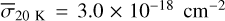 Mathematical equation: ${{\bar \sigma }_{20\,\,\,{\rm{K}}}} = 3.0 \times {10^{ - 18}}\,\,\,{\rm{c}}{{\rm{m}}^{ - 2}}$