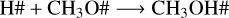 Mathematical equation: ${\rm{H\# }} + {\rm{C}}{{\rm{H}}_3}{\rm{O\# }} \to {\rm{C}}{{\rm{H}}_3}{\rm{OH\# }}$