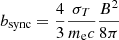 Mathematical equation: $ b_{\mathrm{sync}}=\frac{4}{3}\frac{\sigma_{T}}{m_{\mathrm{e}} c}\frac{B^2}{8\pi} $