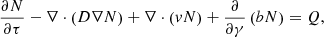 Mathematical equation: $$ \begin{aligned} \frac{\partial N}{\partial \tau }-\nabla \cdot \left(D\nabla N\right)+\nabla \cdot \left(vN\right)+\frac{\partial }{\partial \gamma }\left(bN\right)=Q, \end{aligned} $$