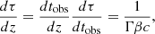 Mathematical equation: $$ \begin{aligned} \frac{d\tau }{dz}=\frac{dt_{\mathrm{obs}}}{dz}\frac{d\tau }{dt_{\mathrm{obs}}}=\frac{1}{\Gamma \beta c} ,\end{aligned} $$