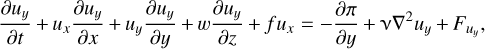 Mathematical equation: $ {{\partial {u_y}} \over {\partial t}} + {u_x}{{\partial {u_y}} \over {\partial x}} + {u_y}{{\partial {u_y}} \over {\partial y}} + w{{\partial {u_y}} \over {\partial z}} + f\,{u_x} = - {{\partial \pi } \over {\partial y}} + \nu {\nabla ^2}{u_y} + {F_{{u_y}}}, $