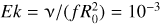 Mathematical equation: $Ek = v/\left( {fR_0^2} \right) = {10^{ - 3}}$