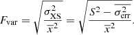 Mathematical equation: $$ \begin{aligned} F_{\rm var} = \sqrt{\frac{\sigma _{\rm XS}^2}{\overline{x}^2}} = \sqrt{\frac{S^2 - \overline{\sigma _{\rm err}^2}}{\overline{x}^2}}. \end{aligned} $$