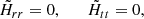 Mathematical equation: $$ \begin{aligned} \tilde{H}_{rr} = 0, \qquad \tilde{H}_{tt} = 0, \end{aligned} $$