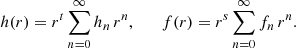 Mathematical equation: $$ \begin{aligned} h(r) = r^t \sum _{n=0}^\infty h_n \, r^n, \qquad f(r) = r^s \sum _{n=0}^\infty f_n \, r^n. \end{aligned} $$