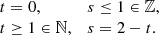 Mathematical equation: $$ \begin{aligned} \begin{array}{ll} t = 0, \qquad&s \le 1 \in \mathbb{Z} , \\ t \ge 1 \in \mathbb{N} , \qquad&s = 2 - t. \end{array} \end{aligned} $$