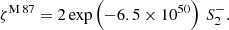 Mathematical equation: $$ \begin{aligned} \zeta ^\mathrm{M\,87} = 2 \, \mathrm{exp}\left(-6.5 \times 10^{50}\right)\, S_2^- . \end{aligned} $$