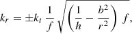 Mathematical equation: $$ \begin{aligned} k_r = {\pm }k_t \, \frac{1}{f} \, \sqrt{\left(\frac{1}{h} - \frac{b^2}{r^2}\right)\,f}, \end{aligned} $$