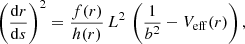 Mathematical equation: $$ \begin{aligned} \left(\frac{\mathrm{d}r}{\mathrm{d}s}\right)^2 = \frac{f(r)}{h(r)} \, L^2 \, \left(\frac{1}{b^2} - V_{\rm eff}(r)\right), \end{aligned} $$